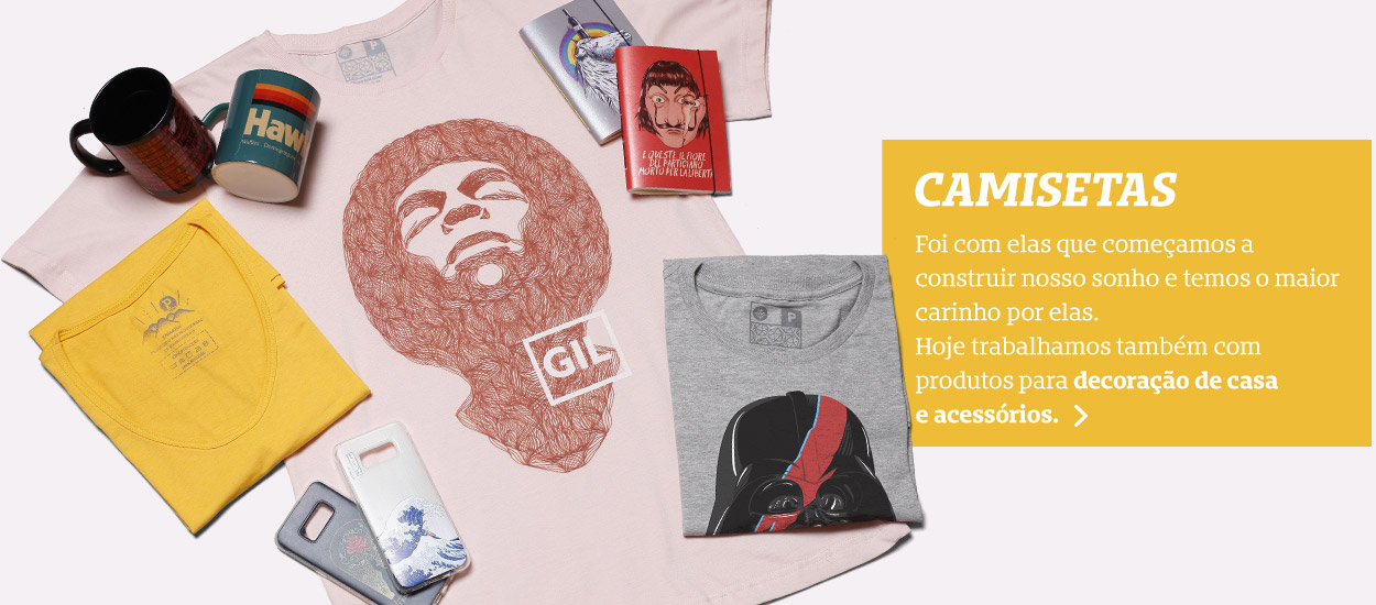 Camisetas - Foi com elas que começamos a construir nosso maior sonho