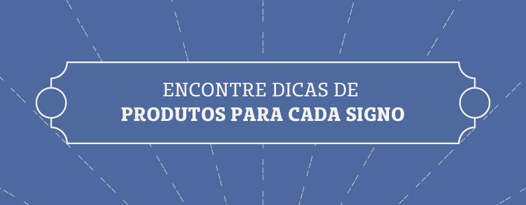 Encontre dicas de produtos para cada signo!