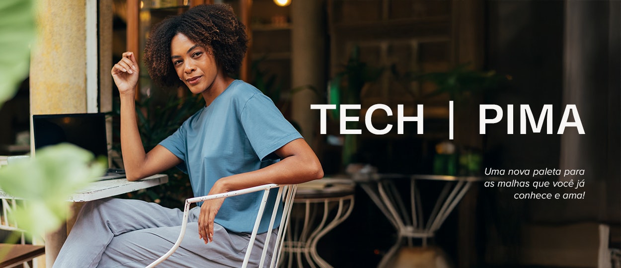 Malhas Especiais: algodão pima, cânhamo e tech t-shirt