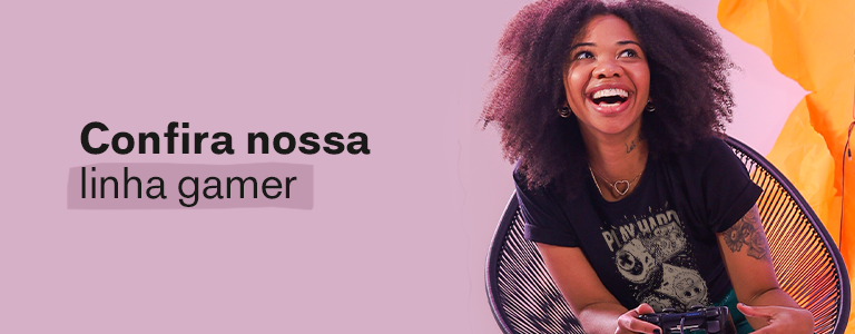 Confira nossa linha gamer